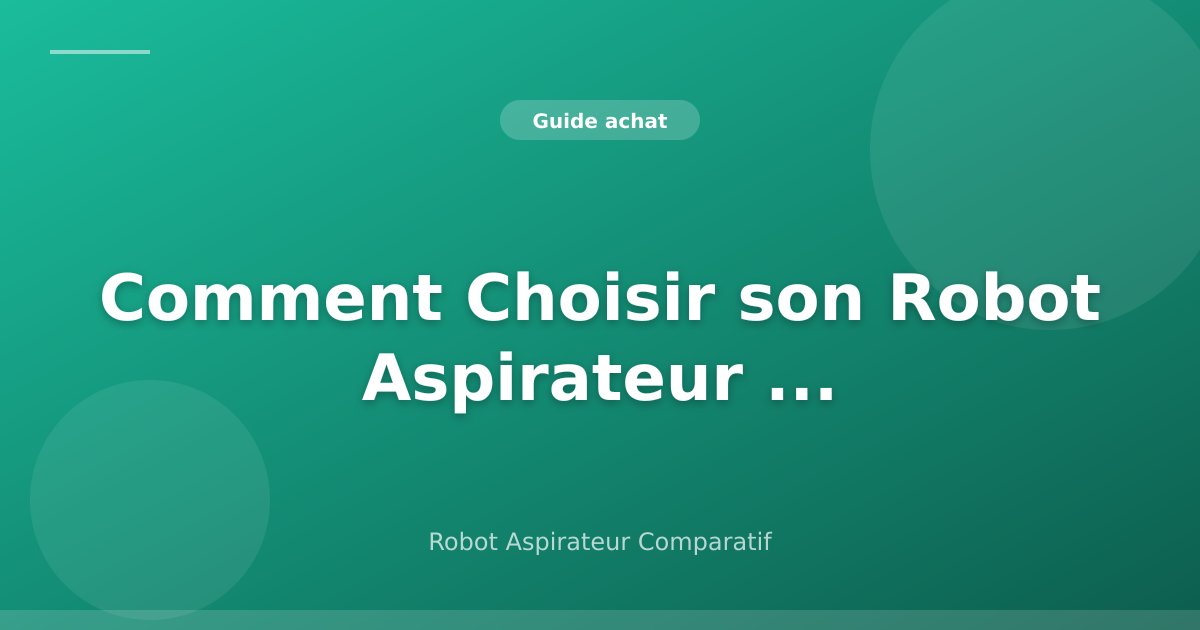 Comment Choisir son Robot Aspirateur en 2026