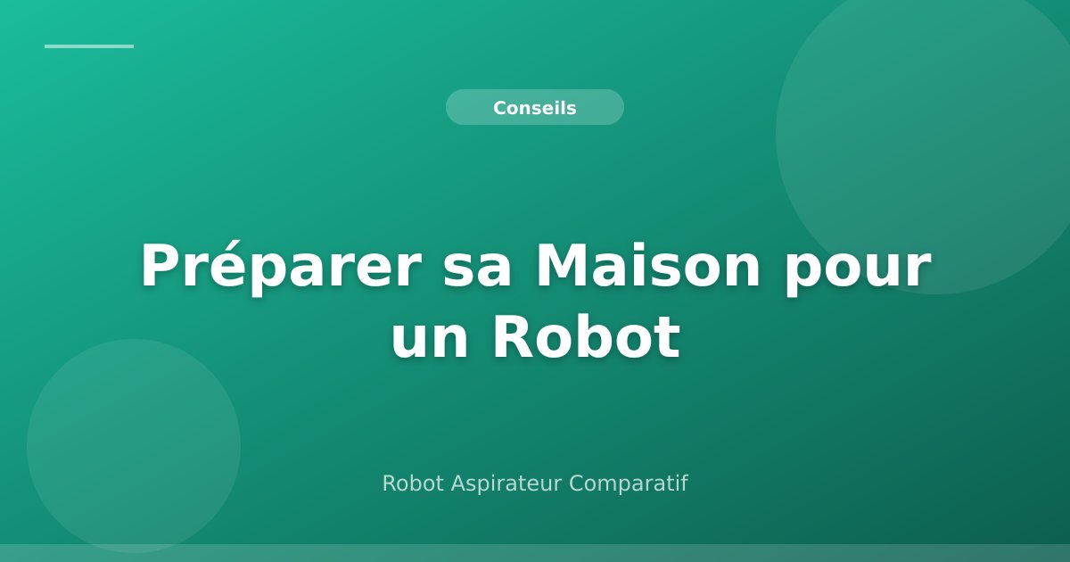 Preparer sa Maison pour un Robot Aspirateur