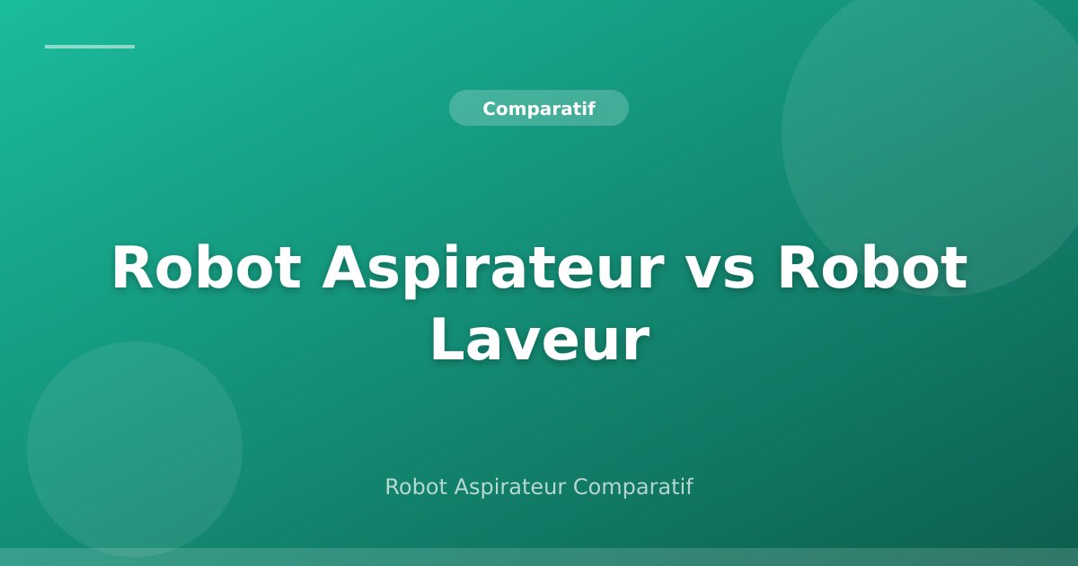 Robot Aspirateur vs Robot Laveur : Lequel Choisir ?